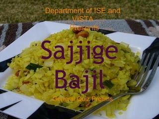 Department of ISE and
       VISTA
      Presents


Sajjige
 Bajil
  General Quiz Prelims
 