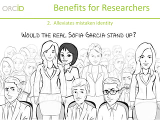 46
2. Alleviates mistaken identity
Benefits for Researchers
 