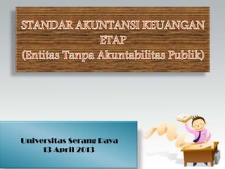 Universitas Serang Raya
13 April 2013

 
