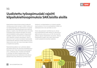 SAK VUOSIKERTOMUS 2021
21
Uudistettu työsopimuslaki rajoitti
kilpailukieltosopimuksia SAK:laisilla aloilla
3.2.
Kilpailukieltoa koskevat lakimuutokset hyväksyttiin
marraskuussa ja tulivat voimaan 1.1.2022. Uudistus oli
osa hallitusohjelmaa ja sen tarkoituksena oli rajoittaa
perusteettomien kilpailukieltosopimusten laatimista,
jollaisia on laadittu myös SAK:laisilla aloilla. Esimerkiksi
erityispätevyyksiä omaavilta asentajilta LVIS-aloilla
sekä työntekijöitä turvallisuusalalla on kilpailukielto-
lausekkein rajoitettu siirtymistä toisen työnantajan,
usein kilpailevan yrityksen palvelukseen. Tästä on
aiheutunut muun muassa osa-aikaisesti palvelualalla
työskenteleville vaikeuksia hankkia lisäansioita, koska
hakeutumista saman alan toisen työnantajan tehtäviin
on käytännössä rajoitettu.
Kilpailukieltolausekkeet ovat uudistuksen jälkeen
perusteltuja lähinnä vain ylimmissä johtotehtävissä ja
tehtävissä, joihin liittyy olennaisena osana keskeisiä
yritys- ja liikesalaisuuksia. Tavallisilla työntekijöillä
ei useinkaan ole tämän tyyppisiä tietoja, joten
kilpailukieltosopimusten edellytykset eivät jatkossa
pääsääntöisesti täyty SAK:laisissa suorittavan tason
tehtävissä. Jos kilpailukieltoon on kuitenkin erehdyk-
sessä suostunut, niin se on automaattisesti mitätön, jos
edellytyksiä sille ei alun perinkään ole ollut.
Toinen lakiuudistuksen merkittävä asia oli, että jat-
kossa kilpailukiellosta pitää maksaa sen sidonnaisuus-
ajalta korvausta, jonka suuruus on 40–60 prosenttia
palkasta riippuen kilpailukiellon pituudesta. Jatkossa
kilpailukieltoa voidaan myös vaatia maksimissaan
vuoden ajanjaksolta työsuhteen päätyttyä.
 