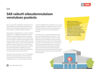 SAK VUOSIKERTOMUS 2021
23
SAK:n vuoden 2021 veropoliittinen vaikuttamistyö nou-
datti läpinäkyvän ja ymmärrettävän verotuksen sekä
laajan ja tiiviin veropohjan periaatteita. SAK:n veropoli-
tiikan kulmakivi on edelleen oikeudenmukaisuus.
Kansainvälinen verojärjestelmä on suurten muutosten
edessä. Pilari I eli digitaalisen liiketoiminnan verotus
mahdollistaa verotusoikeuden tasaisemman jakautu-
misen eri valtioiden välillä ja Pilari II eli minimiyhteisö-
verokanta ehkäisee valtioiden välistä haitallista verokil-
pailua ja voittojen siirtämistä. Nämä hankkeet etenevät
nopealla tahdilla, sillä vuonna 2021 tehty valmistelutyö
kulminoitui vuoden 2022 alussa, kun komissio antoi
Pilari II:sta koskevan direktiiviehdotuksensa. Hankkeet
vähentävät kansainvälistä verokilpailua ja antavat
Suomelle mahdollisuuden kilpailla vahvuuksillamme,
kuten osaavalla ja koulutetulla työvoimalla.
Euroopan unionin komission Fit for 55 -ilmastopaketti
esityksineen jatkoi keskustelua ilmastonmuutoksen
torjunnasta, vihreästä siirtymästä ja siihen liittyvistä
politiikkatoimista. EU on ottanut ilmastonmuutoksen
SAK vaikutti oikeudenmukaisen
verotuksen puolesta
3.4.
torjunnan määrätietoisesti agendalleen muun muassa
energiaverodirektiivin uudistamisen myötä. Fit for 55
tarkoittaa merkittävää muutosta myös verotuksessa
siirtyessämme yhä vahvemmin kohti päästöjen
verotusta.
Ilmastonmuutoksen liittyvä tematiikka linkittyy vah-
vasti myös liikennepoliittiseen keskusteluun. Jotta
liikenteen aiheuttamat päästöt puolittuvat vuoteen
2030 mennessä, polttoaineiden hintaan joudutaan
todennäköisesti puuttumaan. SAK:n ilmastopolitiikan
kulmakivi on, että polttoaineen hinnanmuutokset on
kompensoitava pienituloisille. SAK on painottanut
vaikuttamistyössään, että päästövähennyskeinojen
tulee olla sekä vaikuttavia että oikeudenmukaisia.
Tähän mennessä tehdyt liikenteen päästövähennykset
eivät kuitenkaan ole edustaneet kustannustehokasta
ilmastopolitiikkaa.
Kollektiivisen sopimisen ja
työehtosopimusten lisäksi SAK on
tänäkin vuonna puolustanut
hyvinvointivaltiota. Olemme
korostaneet, että julkisen talouden
vahvistaminen ei saa perustua
pelkästään sosiaaliturvaleikkauksiin.
Työllisyystoimien lisäksi tarvitaan myös
veroasteen nostamista pohjoismaiselle
tasolle erityisesti tiivistämällä
pääomaverotuksen veropohjia.
 