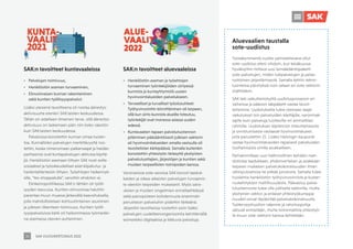 SAK VUOSIKERTOMUS 2021
34
SAK:n tavoitteet aluevaaleissa
•	 Henkilöstön aseman ja työehtojen
turvaaminen työntekijöiden siirtyessä
kunnista ja kuntayhtymistä uusien
hyvinvointialueiden palvelukseen.
•	 Terveelliset ja turvalliset työolosuhteet.
Työhyvinvointiin kiinnittäminen oli tarpeen,
sillä kun siirto kunnista alueille toteutuu,
työntekijät ovat monessa asiassa uuden
edessä.
•	 Kuntavaalien tapaan palvelutuotannon
pitäminen pääsääntöisesti julkisen sektorin
eli hyvinvointialueiden omalla vastuulla oli
tavoitelistan kärkipäässä. Samalla kuitenkin
korostettiin yhteistyön tärkeyttä yksityisten
palvelutuottajien, järjestöjen ja kuntien sekä
muiden tarpeellisten toimijoiden kanssa.
Varsinaisissa sote-asioissa SAK korosti laaduk-
kaiden ja oikea-aikaisten palvelujen turvaamis-
ta väestön tarpeiden mukaisesti. Myös saira-
uksien ja muiden ongelmien ennaltaehkäisyä
sekä painopisteen kohdennusta enemmän
perustason palveluihin pidettiin tärkeänä.
Järjestön tavoitteissa nostettiin esiin lisäksi
palvelujen uudelleenorganisointia kehittämällä
esimerkiksi digitaalisia ja liikkuvia palveluja.
SAK:n tavoitteet kuntavaaleissa
•	 Palvelujen toimivuus,
•	 Henkilöstön aseman turvaaminen,
•	 Elinvoimaisen kunnan rakentaminen
sekä kuntien työllisyyspalvelut.
Lisäksi yleisenä tavoitteena oli nostaa äänestys-
aktiivisuutta etenkin SAK:laisten keskuudessa.
Tähän on edelleen ilmeinen tarve, sillä äänestys-
aktiivisuus on laskemaan päin niin koko väestön
kuin SAK:laisten keskuudessa.
Palveluissa korostettiin kunnan omaa tuotan-
toa. Kunnallisten palvelujen merkittävyyttä nos-
tettiin, koska nimenomaan palkansaajat ja heidän
perheensä ovat kuntapalvelujen aktiivisia käyttä-
jiä. Henkilöstön asemaan liittyen SAK nosti esille
sosiaaliset ja työoikeudelliset asiat kilpailutus- ja
hankintatilanteisiin liittyen. Työehtojen heikennyk-
sille, ”tes-shoppailulle”, sanottiin ehdoton ei.
Elinkeinopolitiikassa SAK:n tähtäin oli työlli-
syyden kasvussa. Kuntien elinvoimaa haluttiin
parantaa muun muassa järkevällä kaavoituksella,
jolla mahdollistetaan kohtuuhintainen asuminen
ja julkisen liikenteen toimivuus. Kuntien työlli-
syyspalveluissa kärki oli heikommassa työmarkki-
na-asemassa olevien auttaminen.
Aluevaalien taustalla
sote-uudistus
Toistakymmentä vuotta valmisteltavana ollut
sote-uudistus eteni vihdoin, kun kesäkuussa
hyväksyttiin mittava uusi lainsäädäntöpaketti
sote-palvelujen, niiden tukipalvelujen ja pelas-
tustoimen järjestämisestä. Samalla tehtiin teknis-
luonteisia päivityksiä noin sataan eri sote-sektorin
sisältölakiin.
SAK teki vaikuttamistyötä uudistusprosessin eri
vaiheissa ja pääosin lakipaketti vastaa tavoit-
teitamme. Uudistuksella tulee olemaan laajat
vaikutukset niin palveluiden käyttäjille, veronmak-
sajille kuin palveluja tuottaville eri ammattilais-
ryhmille. Uudistuksen käytännön toteuttamisesta
ja onnistumisesta vastaavat hyvinvointialueet,
joita perustettiin 21. Lisäksi Helsingin kaupunki
vastaa hyvinvointialueiden tapaisesti palveluiden
tuottamisesta omille asukkailleen.
Parhaimmillaan uusi hallinnollinen kehikko mah-
dollistaa laadukkaan, yhdenvertaisen ja asiakkaan
tarpeen mukaisen palvelukokonaisuuden ilman
väliinputoamisia tai pitkää jonotusta. Samalla tulee
huolehtia henkilöstön työhyvinvoinnista ja kustan-
nuskehityksen maltillisuudesta. Päävastuu palve-
lutuotannosta tulee olla julkisella sektorilla, mutta
yksityinen sektori ja erilaiset yhteistyökumppa-
nuudet voivat täydentää palvelukokonaisuutta.
Työterveyshuollon rakenne ja rahoituspohja
säilyvät entisellään, mutta toiminnallista yhteistyö-
tä muun sote-sektorin kanssa kehitetään.
 