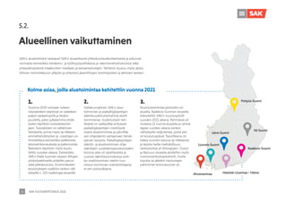 SAK VUOSIKERTOMUS 2021
35
Alueellinen vaikuttaminen
5.2.
Kolme asiaa, joilla aluetoimintaa kehitettiin vuonna 2021
Vuonna 2019 voimaan tulleen
tulorekisterin käytössä on edelleen
paljon epäselvyyttä ja tiedon
puutetta, joten julkaisimme yhdis-
tysten käyttöön tulorekisterioh-
jeen. Tulorekisteri on sähköinen
tietokanta, jonne myös ay-liikkeen
ammattiyhdistysten ja -osastojen on
ilmoitettava esimerkiksi palkkioista,
kilometrikorvauksista ja palkinnoista.
Rekisterin käyttöön myös koulu-
tettiin vuoden aikana. Esimerkiksi
SAK:n Etelä-Suomen alueen liittojen
yhdistysaktiiveille pidettiin perus-
sekä jatkokoulutus. Ensimmäiseen
koulutukseen osallistui verkon väli-
tyksellä n. 150 osallistujaa alueelta!
1.
Valtakunnallinen SAK:n alue-
toiminnan ja paikallisjärjestöjen
sääntöuudistustyöryhmä aloitti
toimintansa. Uudistustyön teh-
tävänä on selkeyttää erityisesti
paikallisjärjestöjen merkitystä
osana aluetoimintaa ja päivittää
sen ohjesääntö vastaamaan tämän
päivän tarpeita. Paikallisjärjestöjen
sääntö- ja aluetoiminnan ohje-
sääntöjen uudistamisprosessissakin
korona-aika oli opettavaista ja
uusissa sääntöluonnoksissa verk-
ko-osallistuminen otetiin huo-
mioon toiminnan mahdollistajana,
ei sen poissulkijana.
2.
Nuorisotoimintaa pilotoitiin eri
alueilla. Kaakkois-Suomen alueella
toteutettiin SAK:n nuorisopilotti
vuoden 2021 aikana. Ryhmässä oli
mukana 12 nuorta alueelta ja ryhmä
tapasi vuoden aikana verkon
välityksellä neljä kertaa, joista yksi
oli koulutuspäivä. Tavoitteena oli
tukea nuorten kasvua ay-liikkeessä
ja tarjota heille mahdollisuus
verkostoitua yli liittorajojen. Oulun
ja Kainuun alueella aloitettiin myös
nuorisoverkostopilotointi, mutta
lopulta se jätettiin hautumaan
pahimman koronasuman yli.
3.
SAK:n aluetoimistot vastaavat SAK:n alueellisesta yhteiskuntavaikuttamisesta ja edunval-
vonnasta esimerkiksi elinkeino- ja työllisyyspolitiikassa ja rakennerahastoasioissa sekä
yhteydenpidosta maakuntien mediaan ja kansanedustajiin. Tehtäviin kuuluu myös järjes-
töllinen toimintakyvyn ylläpito ja yhteistyö jäsenliittojen toimitsijoiden ja aktiivien kesken.
Helsinki-Uusimaa / Häme
Länsi-Suomi
Pohjois-Suomi
Lounais-Suomi
Ahvenanmaa
Kaakkois-Suomi
Itä-Suomi
 
