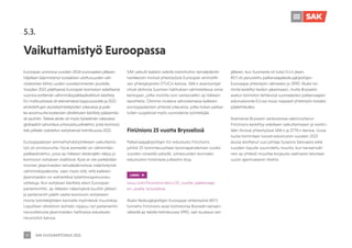 SAK VUOSIKERTOMUS 2021
39
Euroopan unionissa vuoden 2014 eurovaalien jälkeen
hiljalleen käynnistynyt sosiaalisen ulottuvuuden vah-
vistaminen kiihtyi uuden vuosikymmenen puolella.
Vuoden 2021 päättyessä Euroopan komission edellisenä
vuonna esittämän vähimmäispalkkadirektiivin käsittely
EU-instituutioissa oli etenemässä loppusuoralle ja 2021
ehdotettujen alustatyöntekijöiden oikeuksia ja palk-
ka-avoimuutta koskevien direktiivien käsittely pääsemäs-
sä vauhtiin. Tärkeä aloite oli myös työelämän oikeuksia
globaalisti vahvistava yritysvastuudirektiivi, josta komissio
teki pitkään odotetun esityksensä helmikuussa 2022.
Eurooppalaisen ammattiyhdistysliikkeen vaikuttamis-
työ oli onnistunutta. Hyvä esimerkki on vähimmäis-
palkkadirektiivi, jossa ay-liikkeen kädenjälki näkyy jo
komission esityksen sisällössä: Kyse ei ole pelkästään
monien jäsenmaiden lainsäädännöissä määritellyistä
vähimmäispalkoista, vaan myös siitä, että kaikkien
jäsenmaiden on edistettävä työehtosopimusneu-
votteluja. Kun esityksen käsittely eteni Euroopan
parlamenttiin, ay-liikkeen näkemyksiä kuultiin jälleen
ja parlamentti päätti vaatia komission esitykseen
monia työntekijöiden kannalta myönteisiä muutoksia.
Lopullisen direktiivin kohtalo riippuu nyt parlamentin
neuvotteluista jäsenmaiden hallituksia edustavan
neuvoston kanssa.
SAK vaikutti kaikkiin edellä mainittuihin lainsäädäntö-
hankkeisiin tiiviissä yhteistyössä Euroopan ammatilli-
sen yhteisjärjestön ETUCin kanssa. SAK:n asiantuntijat
olivat aktiivisia Suomen hallituksen valmistellessa omia
kantojaan, jotka monilta osin vastasivatkin ay-liikkeen
tavoitteita. Olimme mukana vahvistamassa kaikkien
eurooppalaisten yhteisiä oikeuksia, jotka tiukan paikan
tullen suojelevat myös suomalaista työntekijää.
FinUnions 25 vuotta Brysselissä
Palkansaajajärjestöjen EU-edustusto FinUnions
juhlisti 25 toimintavuottaan koronapandemian vuoksi
vuoden viiveellä syksyllä. Juhlavuoden kunniaksi
edustuston historiasta julkaistiin kirja.
LINKKI
issuu.com/finunions/docs/25_vuotta_palkansaaji-
en_asialla_brysselissa
Aluksi Keskusjärjestöjen Eurooppa-yhteistyönä (KEY)
tunnettu FinUnions avasi toimistonsa Brysselin kansain-
välisellä ay-talolla helmikuussa 1995, vain kuukausi sen
jälkeen, kun Suomesta oli tullut EU:n jäsen.
KEY oli perustettu palkansaajakeskusjärjestöjen
Eurooppa-yhteistyön välineeksi jo 1990. Aluksi toi-
minta keskittyi tiedon jakamiseen, mutta Brysseliin
avatun toimiston tehtävissä suomalaisten palkansaajien
edunvalvonta EU:ssa nousi nopeasti yhteistyön toiseksi
päätehtäväksi.
Asemansa Brysselin verkostoissa vakiinnuttanut
FinUnions keskittyy edelleen vaikuttamiseen ja viestin-
tään tiiviissä yhteistyössä SAK:n ja STTK:n kanssa. Uusia
tuulia toimintaan tuovat edustuston vuoden 2022
alussa aloittanut uusi johtaja Susanna Salovaara sekä
vuoden lopulle suunniteltu muutto, kun kansainväli-
nen ay-yhteisö muuttaa korjausta vaativasta talostaan
uusiin ajanmukaisiin tiloihin.
Vaikuttamistyö Euroopassa
5.3.
 