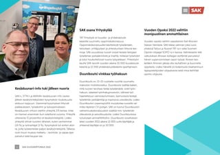 SAK VUOSIKERTOMUS 2022
13
Kesäduunari-info tuki jälleen nuoria
SAK:n, STTK:n ja AKAVAn kesäduunari-info vastasi
jälleen kesätyöntekijöiden kysymyksiin toukokuusta
elokuun loppuun. Useimmat kysymykset liittyivät
palkkaukseen, työaikoihin ja työsopimukseen.
Kesäduunari-infoon otettiin yhteyttä 273 kertaa, mikä
on hieman enemmän kuin edellisinä vuosina. Yhteyttä
ottaneista 72 prosenttia oli kesätyöntekijöitä. Lisäksi
yhteyttä ottivat nuorten läheiset, kuten vanhemmat
(20 %) ja työnantajat (5 %). Kysymyksiä tuli eniten aloil-
ta, joilla työskentelee paljon kesätyöntekijöitä. Tällaisia
ovat muun muassa matkailu-, ravintola- ja vapaa-ajan
palvelut sekä kaupan ala.
Vuoden Opoksi 2022 valittiin
monipuolinen ammattilainen
Vuoden opoksi valittiin vaasalainen Kati Ahonen
Vaasan Vamiasta. SAK tekee valinnan joka vuosi
yhdessä Talous ja Nuoret TAT ry:n sekä Suomen
Opinto-ohjaajat SOPO ry:n kanssa. Valintaraatiin teki
vaikutuksen Ahosen kollegan esittämät perustelut
hänen supervoimistaan opon työssä. Kiireen kes-
kelläkin Ahonen jaksaa olla rauhallinen ja kuunnella
oppilasta. Lisäksi hänellä on kokemusta maahanmuut-
tajaopiskelijoiden ohjauksesta sekä intoa kehittää
opinto-ohjausta.
SAK osana Yrityskylää
TAT Yrityskylä on kuudes- ja yhdeksäsluok-
kalaisille suunnattu oppimiskokonaisuus.
Oppimiskokonaisuudet käsittelevät työelämään,
talouteen, yrittäjyyteen ja yhteiskuntaan liittyviä tee-
moja. SAK osuudessa nuoret voivat testata tietojaan
työelämän pelisäännöistä ja miettiä, millaiset työehdot
ja edut houkuttelisivat nuoria työpaikkaan. Yhteistyön
kautta SAK tavoitti vuoden aikana 55 000 kuudesluok-
kalaista ja 52 000 yhdeksäsluokkalaista opettajineen.
Duunikoutsi vinkkaa työhakuun
Duunikoutsi on 13–25-vuotiaille nuorille suunnattu
maksuton mobiilisovellus. Duunikoutsi sisältää kaiken,
mitä nuoren tarvitsee tietää työelämästä: vinkit työn-
hakuun, askeleet työnhakuprosessiin, välineet työ-
haastatteluun valmistautumiseen, kannustavia testejä,
työelämän pelisääntöjä ja inspiroivia uravideoita. Lisäksi
Duunikoutsin osaamisprofiili muodostaa nuorelle val-
miiksi täytetyn CV-pohjan. SAK on tuonut Duunikoutsin
valmennuskokonaisuuksiin sisältöä mm. työelämän
oikeuksista ja velvollisuuksista. Lisäksi Duunikoutsissa
tutustutaan ammattiliittoihin. Duunikoutsi-sovelluksen
latasi vuoden 2022 aikana 15 000 uutta käyttäjää ja
yhteensä käyttäjiä on jo 50 000.
 