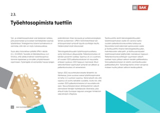 SAK VUOSIKERTOMUS 2022
14
2.3.
Työehtosopimista tuettiin
Työ- ja virkaehtosopimukset ovat keskeinen työkalu,
jolla parannetaan ja turvataan työntekijöiden asemaa
työelämässä. Strategiamme toisena kulmakivenä on
varmistaa, että näin on myös tulevaisuudessa.
Vuosi alkoi historiallisen pitkällä UPM:n lakolla
(1.1.–22.42022). Taustalla oli Metsäteollisuus ry:n
ilmoitus, että valtakunnallinen työehtosopimus-
toiminta lopetetaan ja siirrytään yrityskohtaiseen
sopimiseen. Työantajalla oli esimerkiksi haussa työajan
pidentäminen ilman korvausta ja luottamusmiesjärjes-
telmän purkaminen. UPM:n toimintokohtaiset työ-
ehtosopimukset syntyivät lopulta sovittelijan kautta.
Heikennykset eivät toteutuneet.
Teknologiateollisuuden työehtosopimusratkaisu
syntyi tammikuun alkupuolella. Palkankorotustaso oli
kahden prosentin luokkaa. Sopimus oli 1+1-vuotinen,
eli vuoden 2023 palkankorotuksista tuli neuvotella
erikseen syyskuun 2022 loppuun mennessä. Muut
sektorikohtaiset sopimukset syntyivät sen jälkeen ja
palkankorotustaso oli samanlainen.
Syksyn 2022 neuvottelukierrokselle lähdettiin siis
tilanteessa, jossa suuressa osassa työehtosopimuksia
oli tehty 1+1-vuotinen sopimus. Tämä tarkoitti sitä, että
sopimus oli sovittu kahdelle vuodelle, mutta niin, että
vuoden 2023 palkankorotuksista tuli neuvotella erik-
seen. Neuvottelukierroksen lähtöasetelmiin vaikutti
olennaisesti Venäjän hyökkäyssota Ukrainassa, joka
aiheutti koko Euroopan laajuisen energian hintakriisin
sekä kiihdytti inflaatiota.
Teollisuusliitto aloitti teknologiateollisuuden
työehtosopimuksen osalta niin sanotun optio-
vuoden palkankorotusneuvottelut elokuussa.
Neuvottelut eivät edenneet optiovuosien osalta
ja Teollisuusliitto irtisanoi teknologiateollisuuden,
malmikaivosten sekä pelti- ja teollisuuseristysalan
työehtosopimukset päättymään marraskuun loppuun.
Palkankorotusneuvottelujen sujumiseen vaikutti
osaltaan myös julkisen sektorin kevään palkkaratkaisu.
Siinä palkankorotukset oli sidottu vientiteollisuuden
palkkaratkaisuihin. Työnantaja kantoi omien sanojensa
mukaan huolta julkisen sektorin kestävyydestä.
 