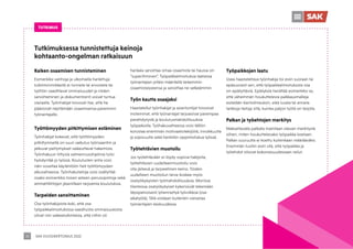 SAK VUOSIKERTOMUS 2022
28
Kaiken osaamisen tunnistaminen
Esimerkiksi vanhoja ja ulkomailla hankittuja
tutkintonimikkeitä ei tunneta tai arvosteta tai
työhön vaadittavat ominaisuudet ja niiden
sanoittaminen ja dokumentointi voivat tuntua
vieraalta. Työnhakijat toivovat itse, että he
pääsisivät näyttämään osaamisensa paremmin
työnantajalle.
Työttömyyden pitkittymisen estäminen
Työnhakijat kokevat, että työttömyyden
pitkittymisellä on suuri vaikutus työnsaantiin ja
jatkuvat pettymykset vaikeuttavat hakemista.
Työnhakuun liittyviä valmennusohjelmia tulisi
hyödyntää jo työssä. Koulutusten antia voisi
näin soveltaa käytäntöön heti työttömyyden
alkuvaiheessa. Työnhakutaitoja voisi sisällyttää
osaksi esimerkiksi toisen asteen perusopintoja sekä
ammattiliittojen jäsenilleen tarjoamia koulutuksia.
Tarpeiden sanoittaminen
Osa työnhakijoista koki, että osa
työpaikkailmoituksissa vaadituista ominaisuuksista
olivat niin vaikeatulkintaisia, että niihin oli
hankala sanoittaa omaa osaamista tai haussa on
”superihminen”. Työpaikkailmoituksia laatiessa
työnantajien pitäisi määritellä tarkemmin
osaamistarpeensa ja sanoittaa ne selkeämmin.
Työn kautta osaajaksi
Haastatellut työnhakijat ja asiantuntijat toivoivat
molemmat, että työnantajat tarjoaisivat parempaa
perehdytystä ja koulutusmahdollisuuksia
työpaikoilla. Työhakuvaiheessa voisi tällöin
korostaa enemmän motivaatiotekijöitä, innokkuutta
ja sopivuutta sekä henkilön oppimishalua työssä.
Työtehtävien muotoilu
Jos työtehtävään ei löydy sopivia hakijoita,
työtehtävien uudelleenmuotoilu voisi
olla järkevä ja tarpeellinen keino. Töiden
uudelleen muotoilun tarve koskee myös
osatyökykyisten työmahdollisuuksia. Monissa
tilanteissa osatyökykyiset kykenisivät tekemään
täysipainoisesti lyhennettyä työviikkoa (osa-
aikatyötä). Tätä voidaan kuitenkin vierastaa
työnantajien keskuudessa.
Työpaikkojen laatu
Usea haastateltava työnhakija toi esiin suoraan tai
epäsuorasti sen, että työpaikkailmoituksista osa
on epäilyttäviä. Epäilyksiä herättää esimerkiksi se,
että vähemmän houkuttelevia palkkausmalleja
esitetään kiertoilmauksin, eikä luvata tai anneta
tarkkoja tietoja siitä, kuinka paljon työtä on tarjolla.
Palkan ja työehtojen merkitys
Maksettavalla palkalla mainitaan olevan merkitystä
siihen, miten houkuttelevaksi työpaikka koetaan.
Palkan suuruutta ei koettu kuitenkaan määrääväksi.
Enemmän tuotiin esiin sitä, että työpaikka ja
työehdot olisivat kokonaisuudessaan reilut.
TUTKIMUS
Tutkimuksessa tunnistettuja keinoja
kohtaanto-ongelman ratkaisuun
 