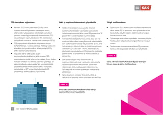 SAK VUOSIKERTOMUS 2022
34
TES-kierroksen sujuminen
ƒ Keväällä 2022 noin joka neljäs (24 %) SAK:n
luottamushenkilöpaneeliin vastaajasta kertoi,
että heidän työpaikallaan työntekijät ovat olleet
yleisesti ottaen tyytymättömiä viimeisimpien TES-
neuvottelujen lopputulokseen. TES-kierrokseen
tyytyväisten osuus oli hieman tätä suurempi (26 %).
ƒ TES-sopimuksen kirjauksista kysyttäessä suurin
tyytymättömyys koskee palkkoja. Palkkoja koskeviin
kirjauksiin tyytymättömiä on lähes puolet (49 %)
SAK:n luottamushenkilöistä.
ƒ Yli puolet (54 %) SAK:laisten alojen
luottamushenkilöistä kertoo, että viimeisin TES-
sopimuskierros pitää työehdot ennallaan. Arvio, jonka
mukaan viimeisin TES-kierros parantaa työehtoja, on
yleisintä julkisella palvelualalla. Sen työntekijöistä 44
prosenttia oli tätä mieltä. Vastaava luku yksityisellä
palvelualalla on 29 prosenttia, kuljetusalalla 25
prosenttia ja teollisuudessa 17 prosenttia.
Yötyö teollisuudessa
ƒ Syyskuussa 2022 teollisuuden luottamushenkilöistä
lähes kaikki (92 %) kertoivat, että työpaikalla ei ole
keskusteltu yötyön määrän lisäämisestä energian
hinnan nousun takia.
ƒ Työnantajat eivät olleet myöskään lisänneet yötyötä
teollisuuden työpaikoilla energian hinnan nousun
vuoksi.
ƒ Teollisuuden luottamushenkilöistä 52 prosenttia
kertoo, että työpaikalla tehdään jo nyt yötyötä.
LINKKI
www.sak.fi/aineistot/tutkimukset/kysely-energian-
hinnan-nousu-ja-yotyo-teollisuudessa
Laki- ja sopimusrikkomukset työpaikoilla
ƒ Niiden työnantajien osuus, jotka rikkoivat
luottamushenkilöiden vastausten perusteella
työehtosopimusta tai lakia, nousi 28 prosentista 32
prosenttiin vuodesta 2016 vuoteen 2022.
ƒ Toimialoittain tarkasteltuna vuonna 2022 laki- tai
sopimusrikkomukset ovat yleisimpiä kuljetusalalla.
Sen luottamushenkilöistä 44 prosenttia arvioi, että
työnantaja on rikkonut lakia tai työehtosopimusta
viimeisen 12 kuukauden aikana. Vastaava luku
yksityisellä palvelualalla on 37 prosenttia, julkisella
palvelualalla 30 prosenttia ja teollisuudessa 25
prosenttia.
ƒ SAK:laisten alojen neljä yleisintä laki- ja
sopimusrikkomusta ovat vastausten perusteella
työehtosopimuksen rikkominen, työaikalain
rikkominen, työturvallisuuslain rikkominen ja
työntekijöille kuuluvien palkkojen maksamatta
jättäminen.
ƒ Sama kysely on viimeksi toteutettu 2016 ja
tarkoitus on seurata, mihin suuntaan asia kehittyy.
LINKKI
www.sak.fi/aineistot/tutkimukset/kysely-laki-ja-
sopimusrikkomukset-tyopaikoilla
 