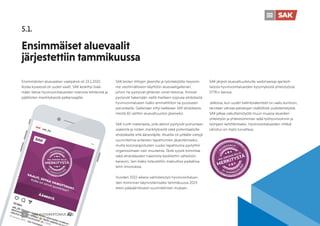 SAK VUOSIKERTOMUS 2022
37
5.1.
Ensimmäiset aluevaalit
järjestettiin tammikuussa
Ensimmäisten aluevaalien vaalipäivä oli 23.1.2022.
Koska kyseessä oli uudet vaalit, SAK keskittyi lisää-
mään tietoa hyvinvointialueiden tulevista tehtävistä ja
päätösten merkityksestä palkansaajille.
SAK:laisten liittojen jäsenille ja työntekijöille tarjosim-
me viestinnälliseen käyttöön aluevaaligallerian,
johon he pystyivät jättämän omat tietonsa. Ihmiset
pystyivät hakemään sieltä itselleen sopivaa ehdokasta
hyvinvointialueen lisäksi ammattiliiton tai puolueen
perusteella. Galleriaan liittyi kaikkiaan 569 ehdokasta.
Heistä 82 valittiin aluevaltuuston jäseneksi.
SAK tuotti materiaalia, jolla aktiivit pystyivät puhumaan
vaaleista ja niiden merkityksestä sekä potentiaalisille
ehdokkaille että äänestäjille. Alueilla oli pitkälle vietyjä
suunnitelmia erilaisten tapahtumien järjestämiseksi,
mutta koronarajoitusten vuoksi tapahtumia pystyttiin
organisoimaan vain muutamia. Tästä syystä toimintaa
sekä ehdokkaiden tukemista keskitettiin sähköisiin
kanaviin. Sen lisäksi toteutettiin maksullisia paikallisia
lehti-ilmoituksia.
Vuoden 2022 aikana valmistelutyö hyvinvointialuei-
den toiminnan käynnistämiseksi tammikuussa 2023
eteni pääsääntöisesti suunnitelmien mukaan.
SAK järjesti aluevaltuutetuille webinaareja ajankoh-
taisista hyvinvointialueiden kysymyksistä yhteistyössä
STTK:n kanssa.
Jatkossa, kun uudet hallintorakenteet on saatu kuntoon,
tarvitaan vahvaa palvelujen sisällöllistä uudistamistyötä.
SAK jatkaa vaikuttamistyötä muun muassa alueiden
yhteistyön ja yhteistoiminnan sekä työhyvinvoinnin ja
työnjaon kehittämiseksi. Hyvinvointialueiden riittävä
rahoitus on myös turvattava.
 