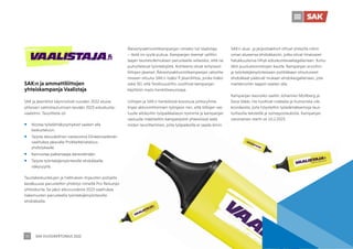 SAK VUOSIKERTOMUS 2022
39
SAK:n ja ammattiliittojen
yhteiskampanja Vaalistaja
SAK ja jäsenliitot käynnistivät vuoden 2022 alussa
yhteisen valmistautumisen kevään 2023 eduskunta-
vaaleihin. Tavoitteita oli
ƒ Nostaa työelämäkysymykset vaalien alla
keskusteluun.
ƒ Tarjota taloudellinen vastavoima Elinkeinoelämän
vaalitukea jakavalle ProMarkkinatalous-
yhdistykselle.
ƒ Kannustaa palkansaajia äänestämään.
ƒ Tarjota työntekijämyönteisille ehdokkaille
näkyvyyttä.
Taustakeskustelujen ja hallituksen linjausten pohjalta
kesäkuussa perustettiin yhdistys nimeltä Pro Reilumpi
yhteiskunta. Se jakoi alkuvuodesta 2023 vaalitukea
hakemusten perusteella työntekijämyönteisille
ehdokkaille.
Äänestysaktivointikampanjan nimeksi tuli Vaalistaja
– tästä on syytä puhua. Kampanjan teemat valittiin
laajan taustatutkimuksen perusteella sellaisiksi, että ne
puhuttelevat työntekijöitä. Kohteena olivat erityisesti
liittojen jäsenet. Äänestysaktivointikampanjan rahoitta-
miseen sitoutui SAK:n lisäksi 9 jäsenliittoa, jonka lisäksi
sekä SEL että Teollisuusliitto osoittivat kampanjan
käyttöön myös henkilöresursseja.
Liittojen ja SAK:n henkilöistä koostuva johtoryhmä
linjasi aktivointitoimien työnjaon niin, että liittojen vas-
tuulle allokoitiin työpaikkatason toiminta ja kampanjan
vastuulle määriteltiin kampanjointi yhteisöissä sekä
niiden tavoittaminen, joita työpaikoilla ei saada kiinni.
SAK:n alue- ja järjestöaktiivit ottivat yhteyttä niihin
oman alueensa ehdokkaisiin, jotka olivat ilmaisseet
halukkuutensa liittyä eduskuntavaaliagalleriaan. Kutsu
lähti puoluetoimistojen kautta. Kampanjan arvoihin
ja työntekijämyönteiseen politiikkaan sitoutuneet
ehdokkaat pääsivät mukaan ehdokasgalleriaan, jota
markkinoitiin laajasti vaalien alla.
Kampanjan kasvoiksi saatiin Johannes Mollberg ja
Eeva Vekki. He tuottivat nokkelia ja humoristia viik-
kovideoita, joita höystettiin työelämäteemoja taus-
toittavilla teksteillä ja somepostauksilla. Kampanjan
varsinainen startti oli 10.2.2023.
 