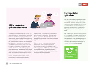 SAK VUOSIKERTOMUS 2022
54
Työsuhdeneuvonta antaa maksutta matalan kyn-
nyksen konkreettista työoikeudellista neuvontaa.
Kohteena on erityisesti nuoret ja maahan muut-
taneet, joiden tietämys työelämän pelisäännöistä
voi usein olla heikko. Matala kynnys tarkoittaa sitä,
että yhteydenottajan ei tarvitse olla ammattiliiton
jäsen ja yhteyttä voi ottaa myös anonyymisti.
Työsuhdeneuvonnan palvelukielet ovat suomi
ja englanti. Palvelussa on mahdollisuus myös
mobiilitulkkaukseen, jos henkilö ei pysty asioi-
maan palvelukielillä. Tämä parantaa usein kaikista
heikoimmassa asemassa olevien mahdollisuutta
saada neuvontaa työsuhteisiin liittyvissä asioissa.
Vuonna 2022 työsuhdeneuvontaan saapui
ennätysmäärä yhteydenottaja eli kaikkiaan
526 kappaletta. Edellisenä vuonna yhteyttä otti
417 henkilöä eli yhteydenotot kasvoivat merkit-
tävästi. Kysymysten aihepiirit vaihtelivat, mutta
aiempien vuosien tapaan eniten kysyttiin palkasta
ja palkkasaatavista.
Olemme tehneet yhteistyötä muun muassa
ihmiskaupan uhrien työelämävalmiuksien
kehittämiseen tähtäävän Ihmiskaupan uhrien
auttamisjärjestelmä IKUT -hankkeen kanssa. SAK:n
työsuhdeneuvonnan roolina yhteistyössä oli
kertoa ihmiskaupan uhreille heidän oikeuksistaan
ja velvollisuuksistaan työntekijänä.
SAK haki ja sai Mieli Ry:n myöntämän Hyvän
mielen työpaikka -merkin. Se myönnetään
työpaikoille, jotka ovat valmiita sitoutumaan
henkilöstön mielenterveyden ja hyvinvoinnin
suunnitelmalliseen vahvistamiseen ja ovat
pystyneet osoittaman, että työpaikoilla on
tehty työtä mielenterveyden hoitamisen
eteen.
SAK osallistui myös Mielenturvaa-kampanjaan
ja on mukana verkostossa, jonka tavoitteena
on tehdä mielenterveyden vahvistamisesta
osa jokapäiväistä arkea kaikilla työpaikoilla ja
myös suositella mielenturvaa-mallin käyt-
töönottoa joka työpaikalla. Kampanjaan voi
tutustua osoitteessa mielenturvaa.fi.
SAK:n maksuton
työsuhdeneuvonta
Hyvän mielen
työpaikka
 