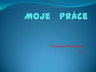 Alexandra Chabadová
4.A
 