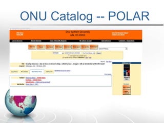 POLAR  --  This is the best place to start. www.onu.edu/libraryONU Catalog -- POLARHML
