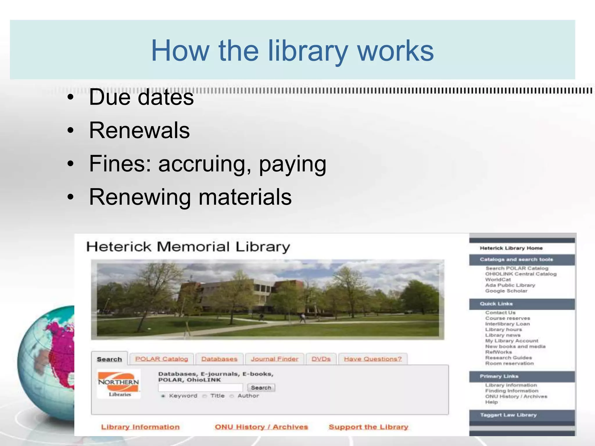 How the library works
• Due dates
• Renewals
• Fines: accruing, paying
• Renewing materials