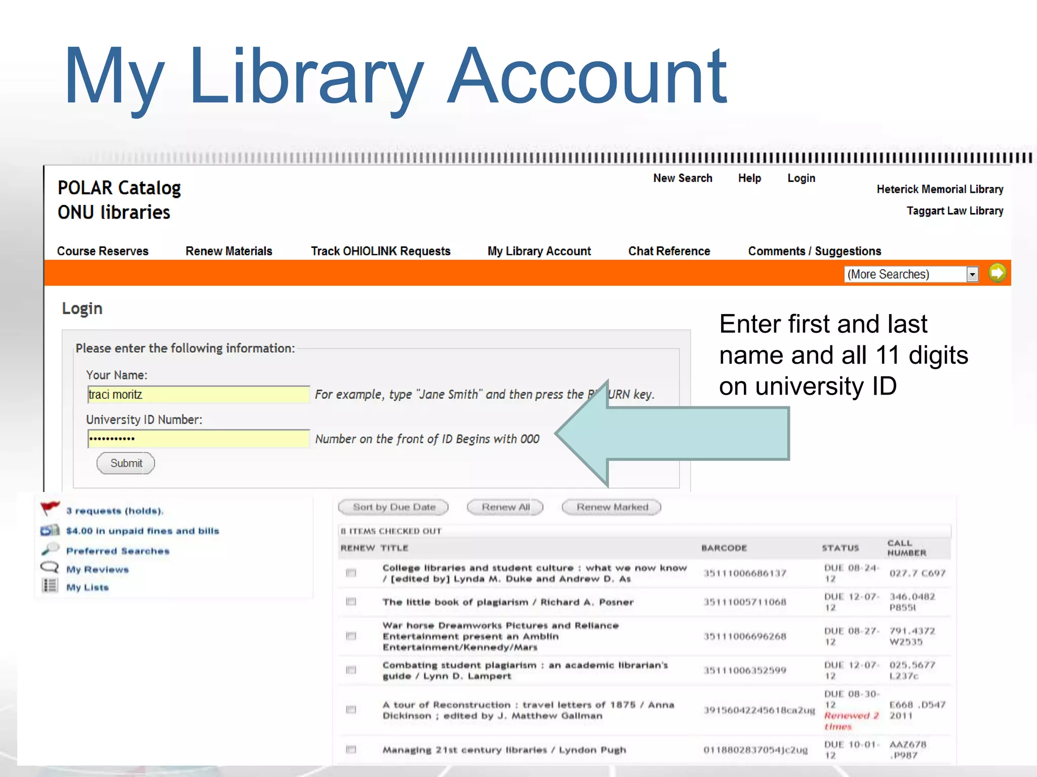 My Library Account
Enter first and last
name and all 11 digits
on university ID