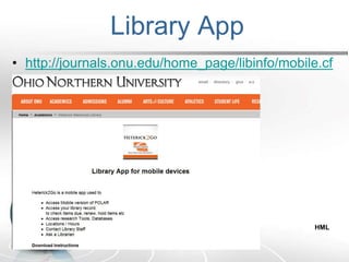 Library App
• http://journals.onu.edu/home_page/libinfo/mobile.cf
m
HML
 
