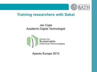 Training researchers with Sakai
Jez Cope
Academic Digital Technologist

Centre for

Sustainable
Chemical Technologies

Apereo Europe 2013

 