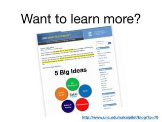 Want to learn more?




         http://www.unc.edu/sakaipilot/blog/?p=70
 