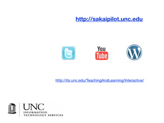 http://sakaipilot.unc.edu




http://its.unc.edu/TeachingAndLearning/Interactive/
 
