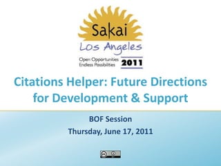 Citations Helper: Future Directions for Development & Support BOF Session Thursday, June 17, 2011 