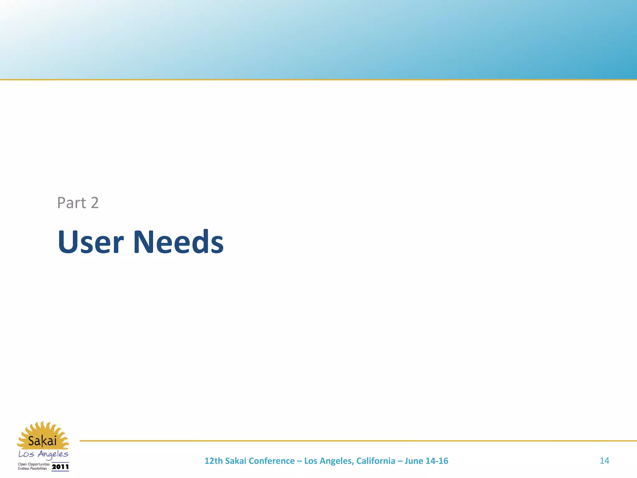 User Needs Part 2 12th Sakai Conference – Los Angeles, California – June 14-16 