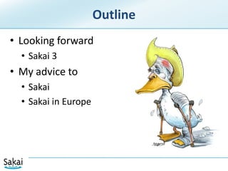 OutlineLooking forwardSakai 3My advice toSakaiSakai in Europe