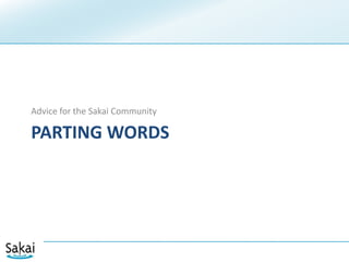 My View2.8 is likely and importantGoogle integrationGradebook 2Assignments 2No 2.9!New tools/features built on Sakai 3Evolution of Sakai 2 tools as “independent release” on top of 2.8 core services