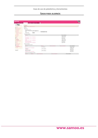 Guía de uso de plataforma y herramientas

SAKAI PARA ALUMNOS

www.samoo.es

 