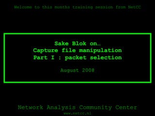 Capture file manipulation Part I : packet selection August 2008 
