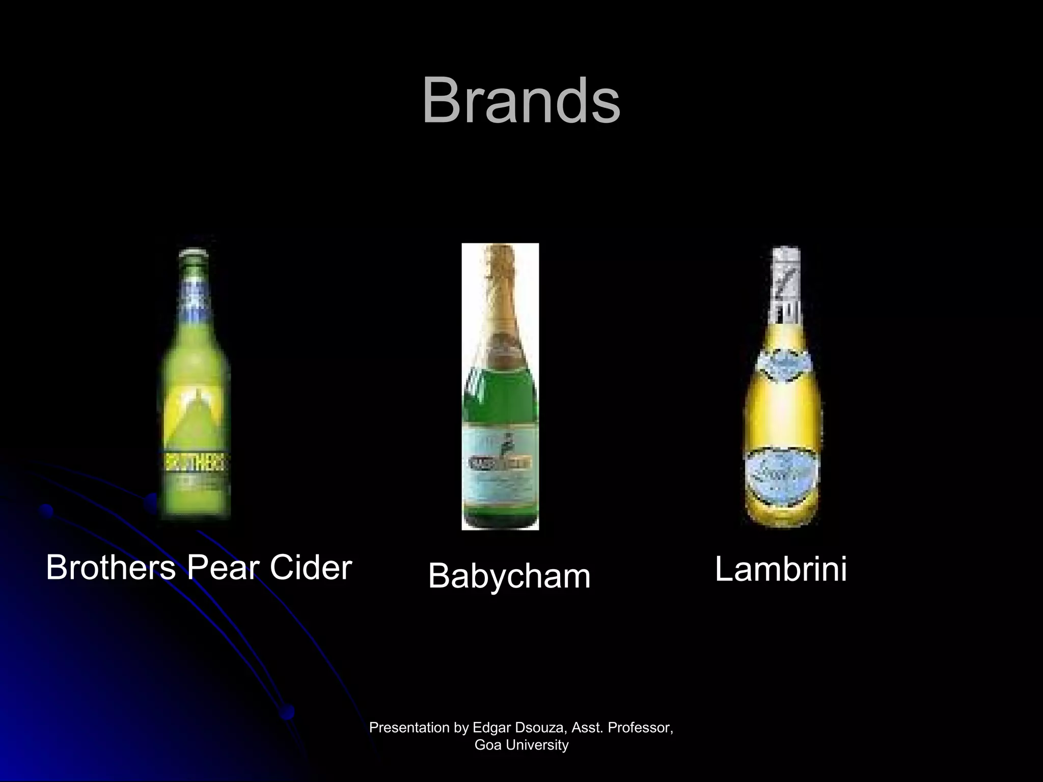 BBrraannddss 
Brothers Pear Cider BBaabbyycchhaamm Lambrini 
PPrreesseennttaattiioonn bbyy EEddggaarr DDssoouuzzaa,, AAsssstt.. PPrrooffeessssoorr,, 
GGooaa UUnniivveerrssiittyy 
