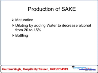 Production of SAKE
 Maturation
 Diluting by adding Water to decrease alcohol
from 20 to 15%.
 Bottling
 