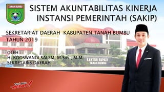 SEKRETARIAT DAERAH KABUPATEN TANAH BUMBU
TAHUN 2019
OLEH :
H. ROOSWANDI SALEM, M.Sos., M.M.
SEKRETARIS DAERAH
 