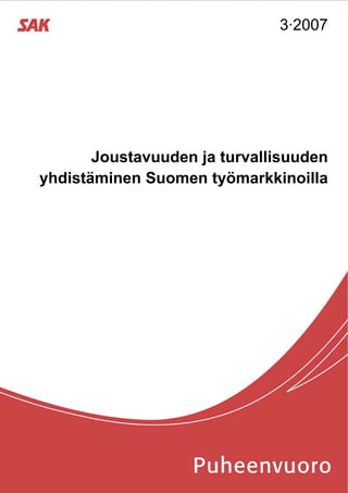 3·2007




       Joustavuuden ja turvallisuuden
yhdistäminen Suomen työmarkkinoilla
 