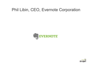 Phil Libin, CEO, Evernote Corporation




                                    Page	
  20	
  
 