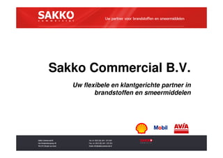 Sakko Commercial B.V.
   Uw flexibele en klantgerichte partner in
          brandstoffen en smeermiddelen
 