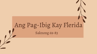 Ang Pag-Ibig Kay Flerida
Saknong 69-83
 