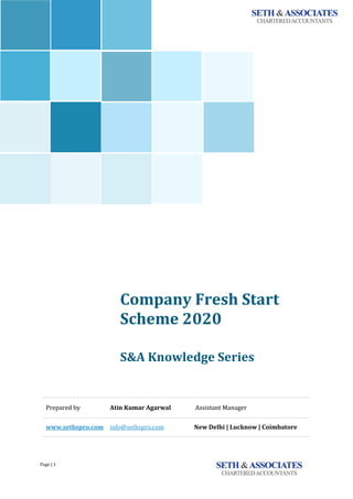 Page | 1
`
Company Fresh Start
Scheme 2020
S&A Knowledge Series
Prepared by Atin Kumar Agarwal Assistant Manager
www.sethspro.com info@sethspro.com New Delhi | Lucknow | Coimbatore
 