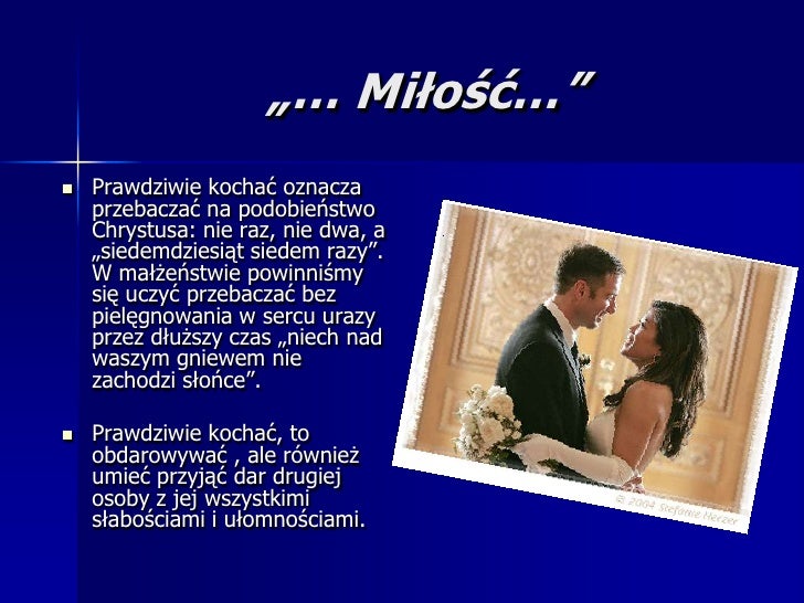 „… Miłość…”
   Prawdziwie kochać oznacza
    przebaczać na podobieństwo
    Chrystusa: nie raz, nie dwa, a
    „siedemdzi...