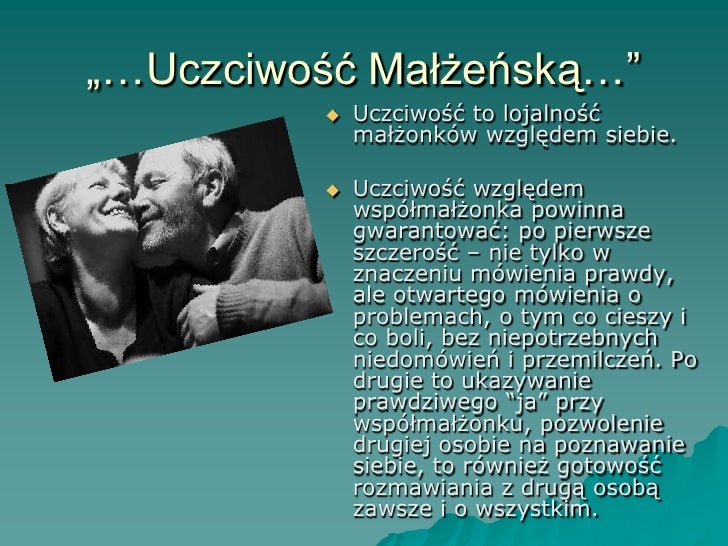 „…Uczciwość Małżeńską…”
            Uczciwość to lojalność
             małżonków względem siebie.

            Uczciwoś...