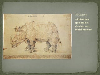 <ul><li>A Rhinoceros (pen and ink drawing, 1515) British Museum </li></ul>