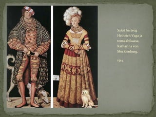 <ul><li>Saksi hertsog Heinrich Vaga ja tema abikaasa, Katharina von Mecklenburg. </li></ul><ul><li>1514. </li></ul>