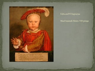 <ul><li>Maal kujutab Henry VIII poega </li></ul>
