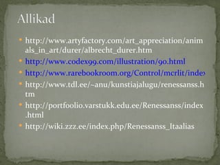 <ul><li>http://www.artyfactory.com/art_appreciation/animals_in_art/durer/albrecht_durer.htm </li></ul><ul><li>http://www.c...