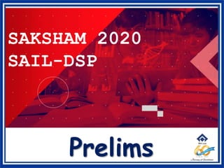 SAKSHAM 2020
SAIL-DSP
Prelims
 