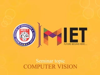COMPUTER VISION
Seminar topic
 