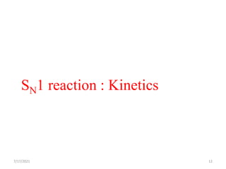 SN1 reaction : Kinetics
7/17/2021 12
 