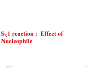 SN1 reaction : Effect of
Nucleophile
7/17/2021 22
 