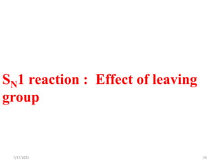 SN1 reaction : Effect of leaving
group
7/17/2021 26
 