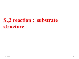 SN2 reaction : substrate
structure
7/17/2021 47
 