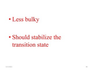 • Less bulky
• Should stabilize the
transition state
7/17/2021 48
 